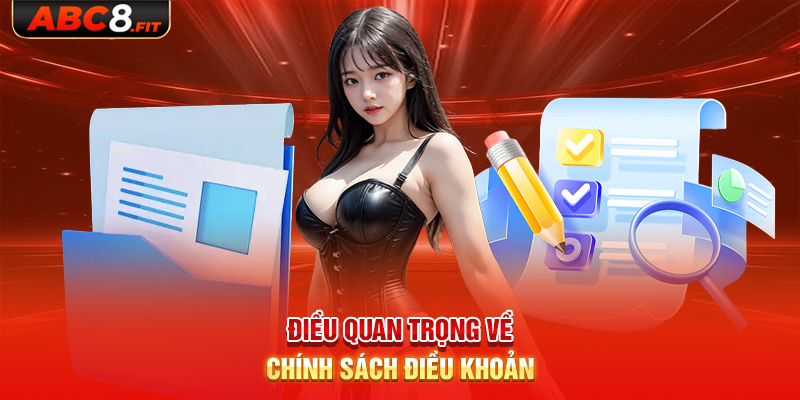 Những điều quan trọng về chính sách điều Khoản Điều Kiện